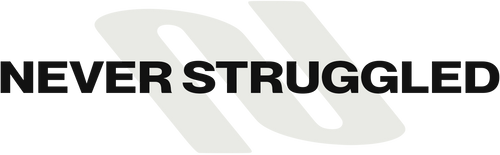 NEVER STRUGGLED
